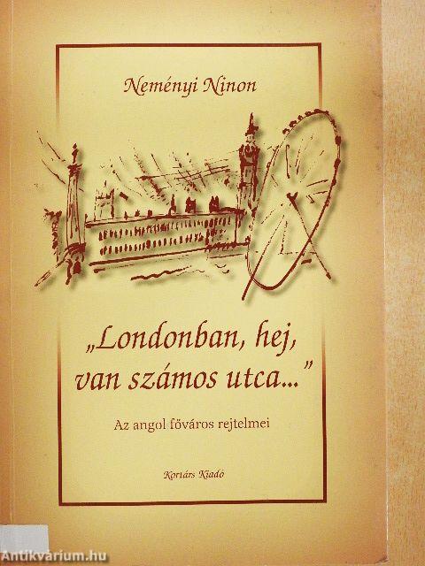 "Londonban, hej, van számos utca..."