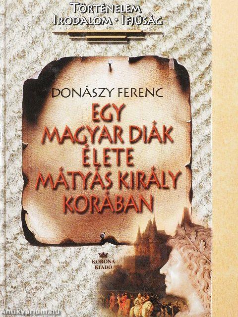 Egy magyar diák élete Mátyás király korában