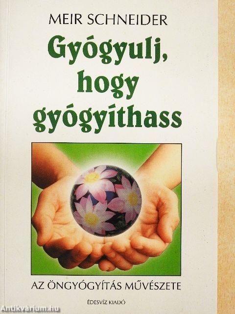 Gyógyulj, hogy gyógyíthass!