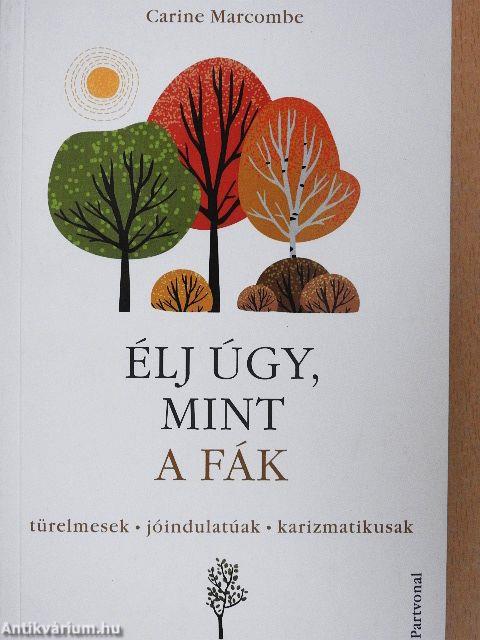 Élj úgy, mint a fák