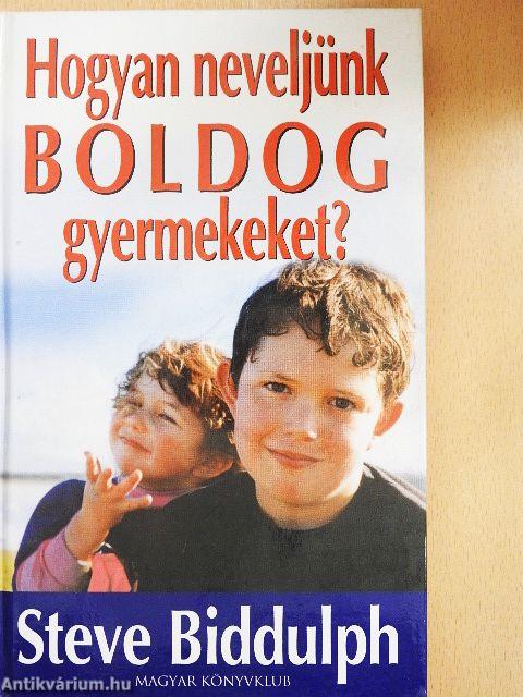 Hogyan neveljünk boldog gyermekeket?