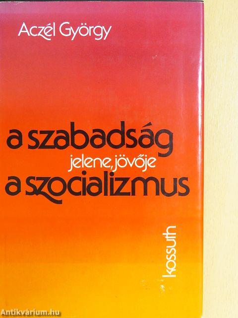 A szabadság jelene, jövője a szocializmus
