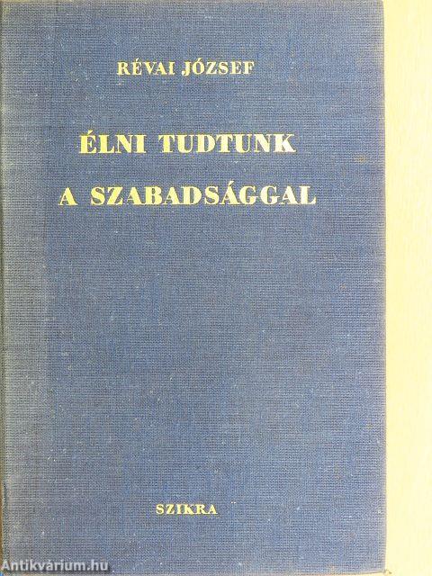 Élni tudtunk a szabadsággal