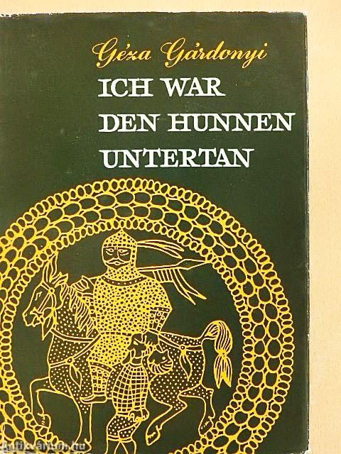 Ich war den Hunnen untertan