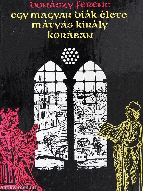 Egy magyar diák élete Mátyás király korában
