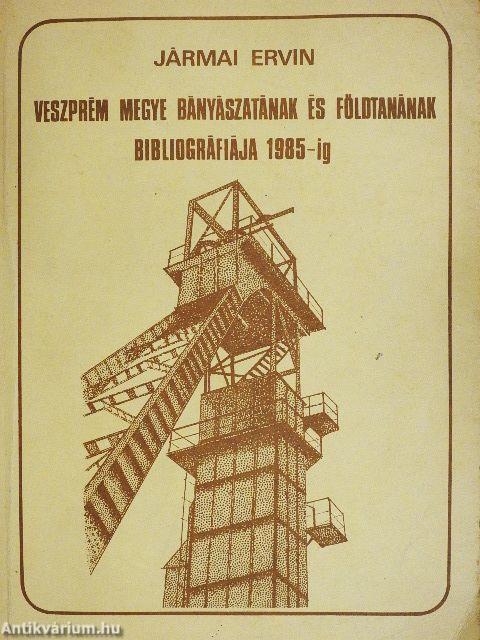 Veszprém megye bányászatának és földtanának bibliográfiája 1985-ig