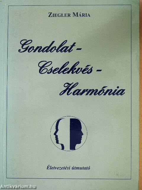 Gondolat - Cselekvés - Harmónia