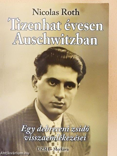 Tizenhat évesen Auschwitzban