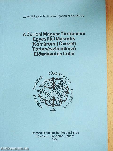 A Zürichi Magyar Történelmi Egyesület Második (Komáromi) Övezeti Történésztalálkozó Előadásai és Iratai