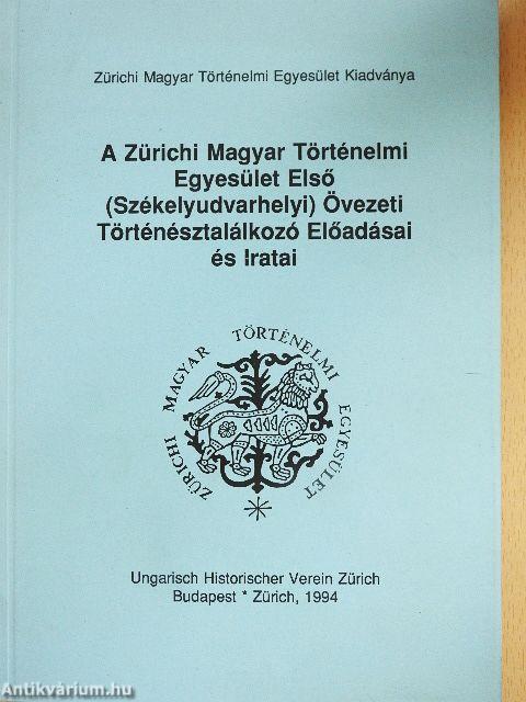A Zürichi Magyar Történelmi Egyesület Első (Székelyudvarhelyi) Övezeti Történésztalálkozó Előadásai és Iratai