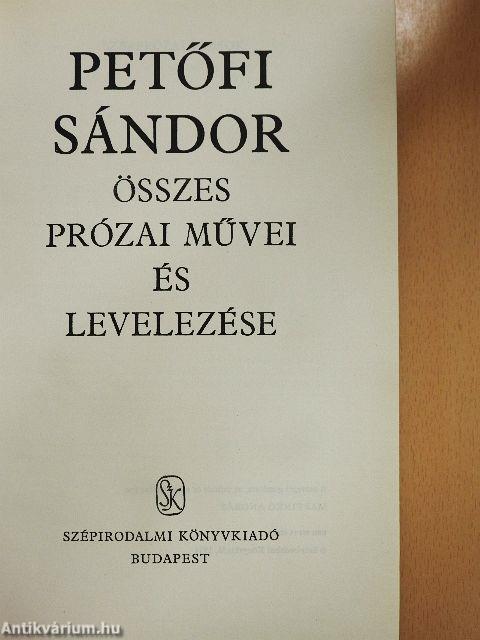 Petőfi Sándor összes prózai művei és levelezése