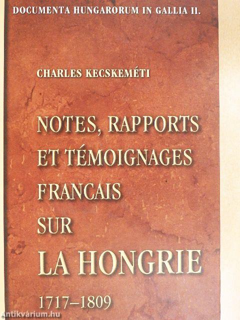 Notes, Rapports et Témoignages Francais sur la Hongrie 1717-1809