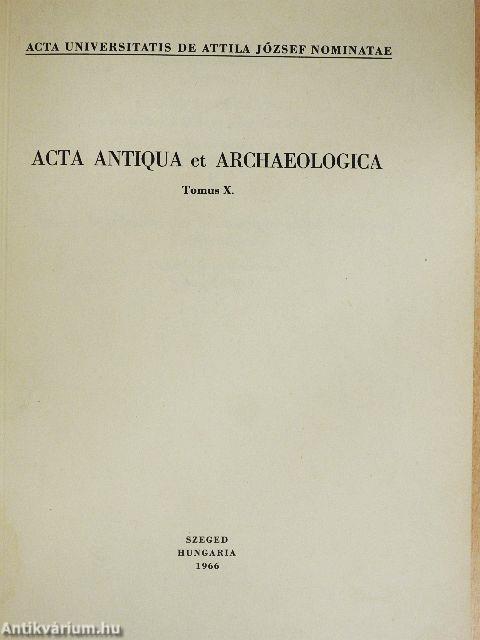 Acta Antiqua et Archaeologica Tomus X.