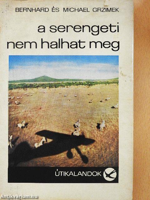 A Serengeti nem halhat meg