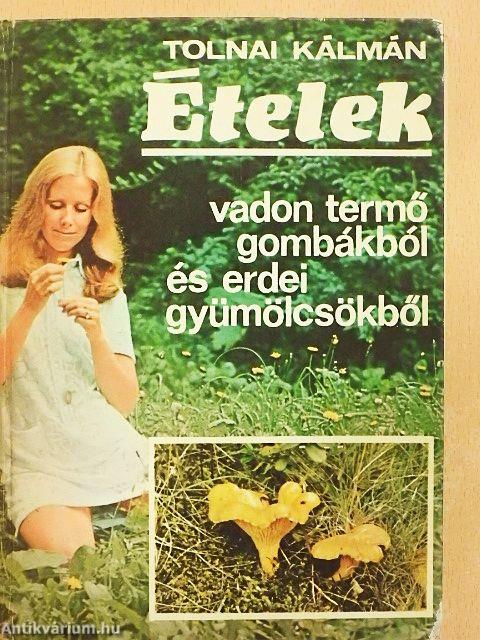 Ételek vadon termő gombákból és erdei gyümölcsökből