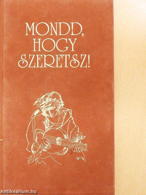 Mondd, hogy szeretsz!