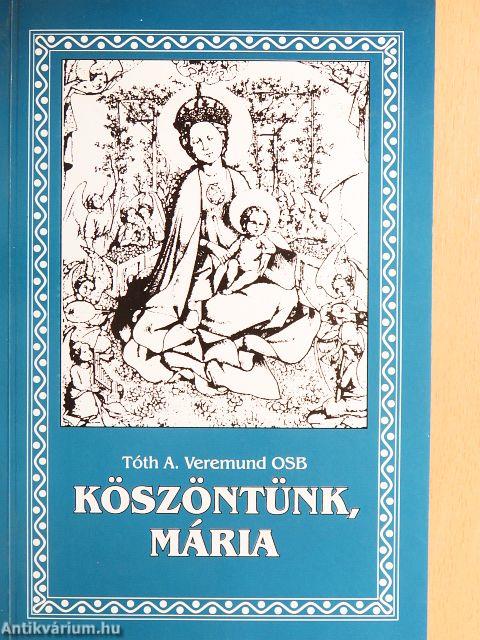 Köszöntünk, Mária