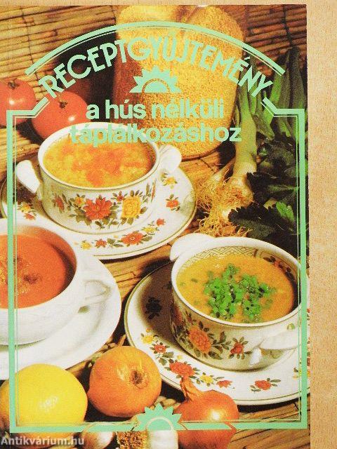 Receptgyűjtemény a hús nélküli táplálkozáshoz