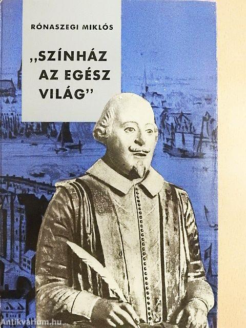 "Színház az egész világ"