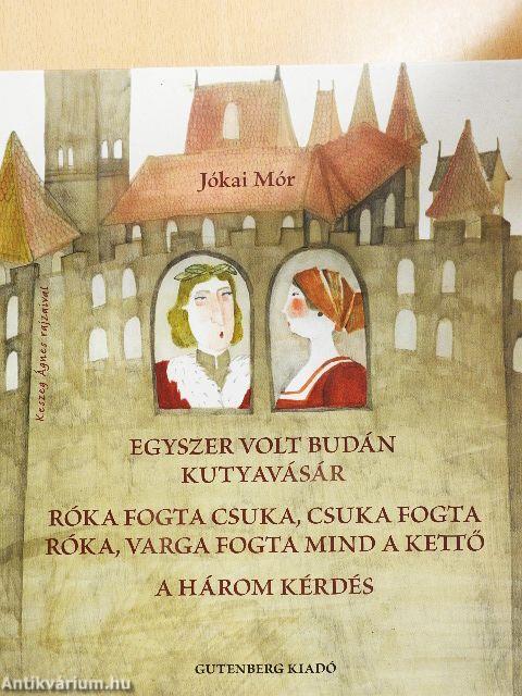 Egyszer volt Budán kutyavásár/Róka fogta csuka, csuka fogta róka/A három kérdés