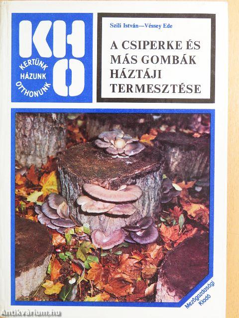 A csiperke és más gombák háztáji termesztése