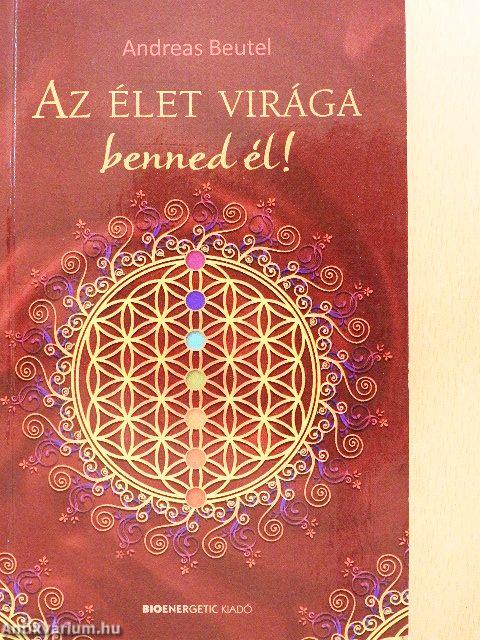 Az élet virága benned él!