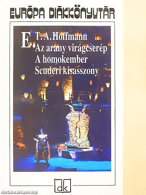 Az arany virágcserép/A homokember/Scuderi kisasszony