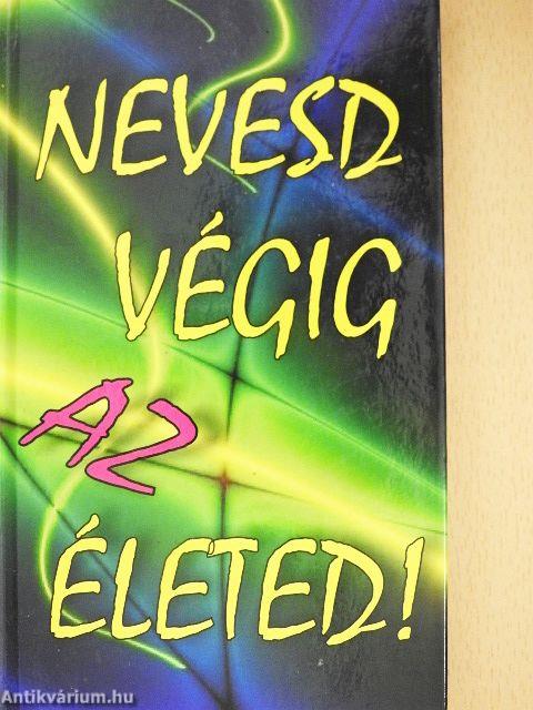 Nevesd végig az életed!