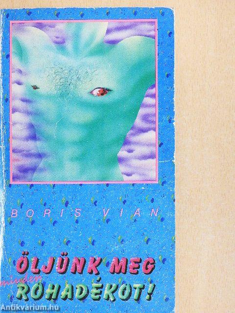 Öljünk meg minden rohadékot!