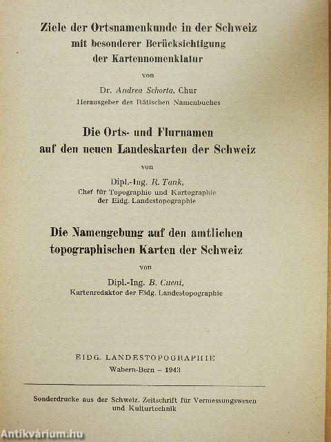Ziele der Ortsnamenkunde in der Schweiz mit besonderer Berücksichtigung der Kartennomenklatur/Die Orts- und Flurnamen auf den neuen Landeskarten der Schweiz/Die Namengebung auf den amtlichen topographischen Karten der Schweiz