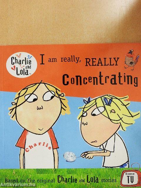 I am really, really Concentrating