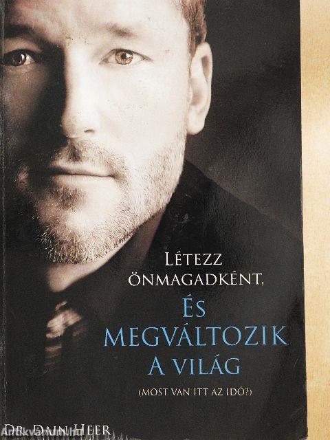 Létezz önmagadként, és megváltozik a világ