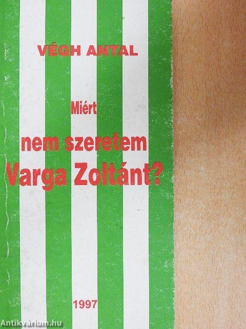Miért nem szeretem Varga Zoltánt?