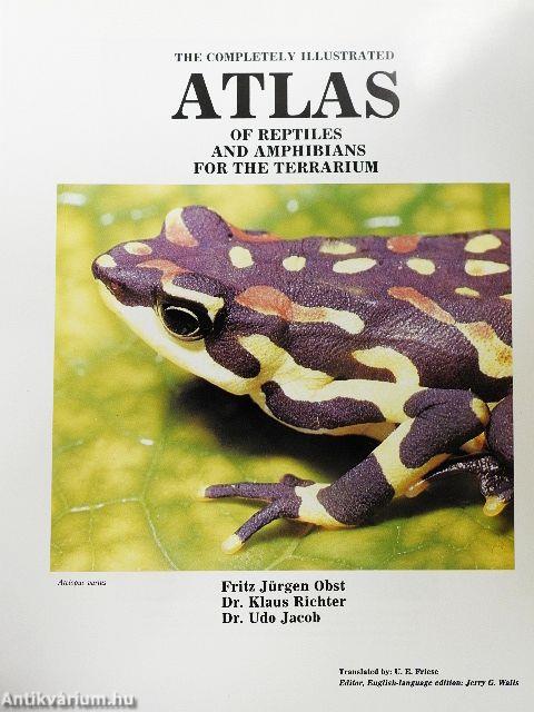 The Completely Illustrated Atlas of Reptiles and Amphibians for the Terrarium