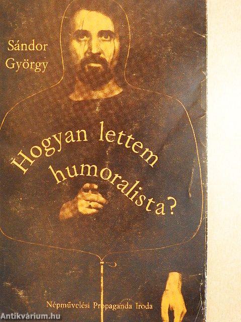 Ide figyeljenek emberek!/Hogyan lettem humoralista?