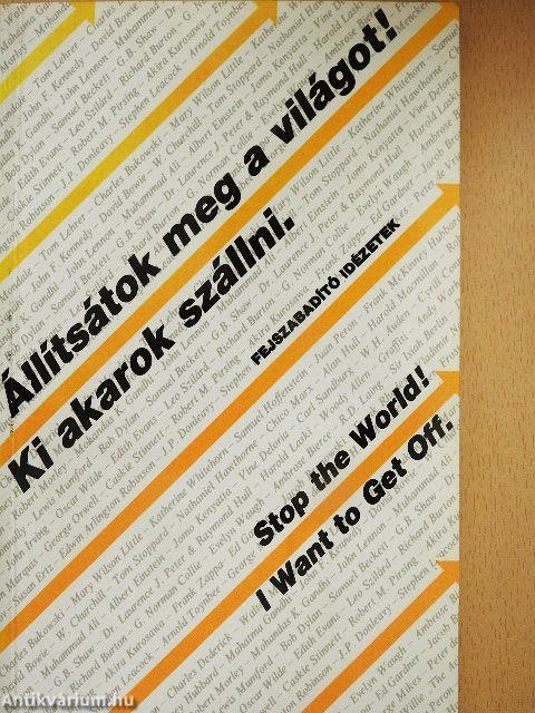 Állítsátok meg a világot! Ki akarok szállni. - Fejszabadító idézetek