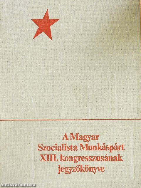 A Magyar Szocialista Munkáspárt XIII. kongresszusának jegyzőkönyve