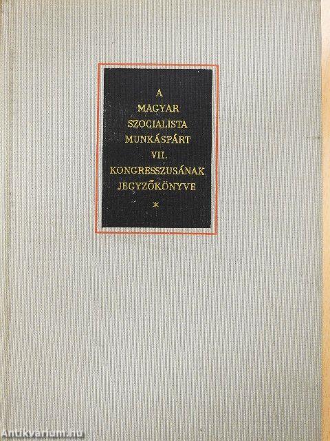 A Magyar Szocialista Munkáspárt VII. kongresszusának jegyzőkönyve