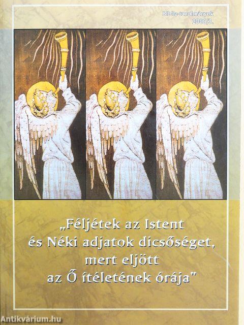 "Féljétek az Istent és Néki adjatok dicsőséget, mert eljött az Ő ítéletének órája"