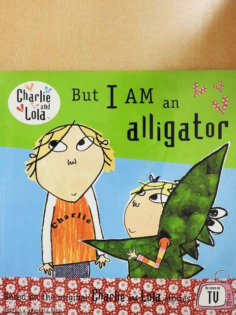 But I am an Alligator