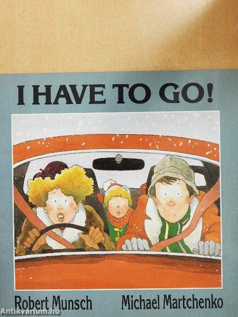 I have to go!