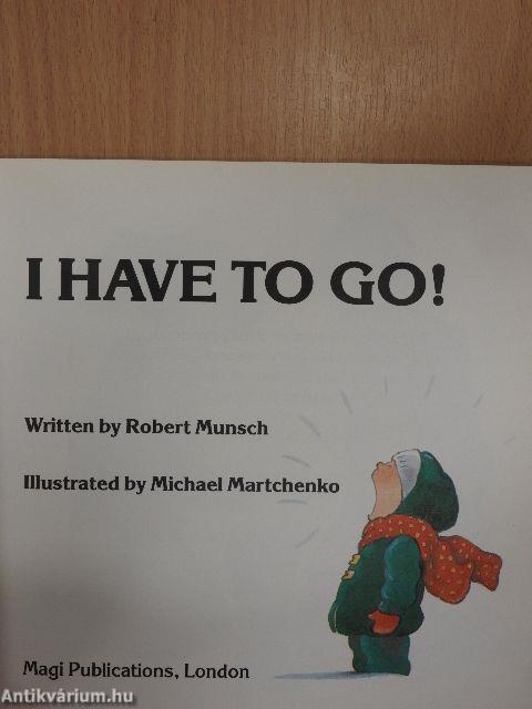I have to go!