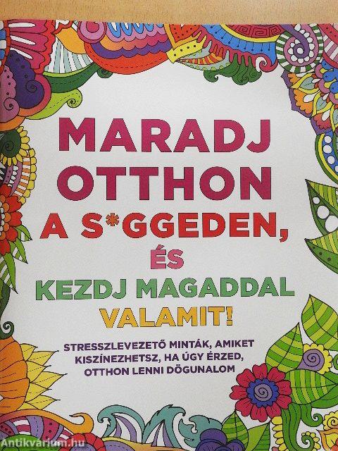 Maradj otthon a s*ggeden, és kezdj magaddal valamit!