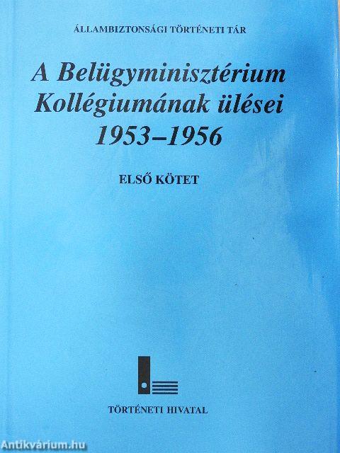 A Belügyminisztérium Kollégiumának ülései 1953-1956. I.