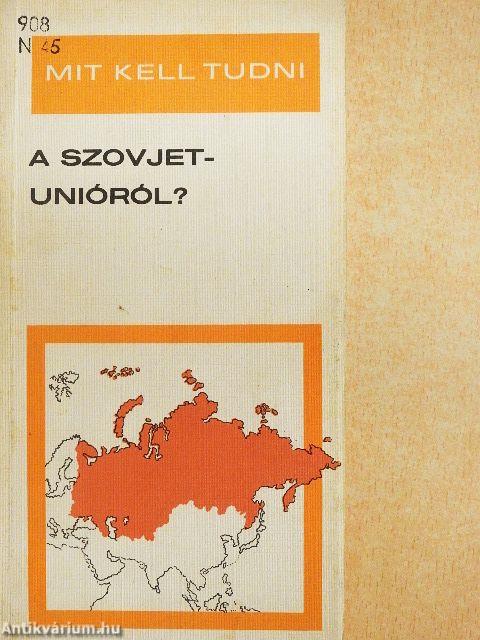 Mit kell tudni a Szovjetunióról?