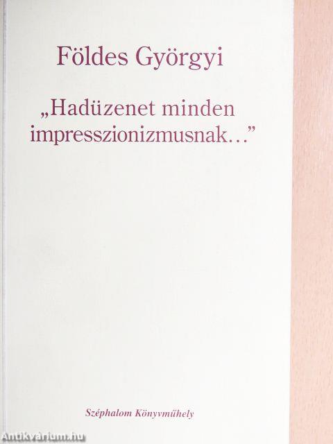 "Hadüzenet minden impresszionizmusnak..."