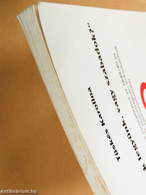 "Rabok legyünk, vagy szabadok?"