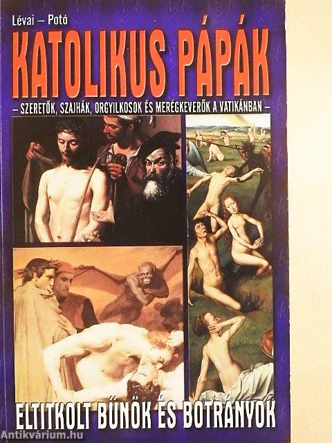 Katolikus pápák - Eltitkolt bűnök és botrányok