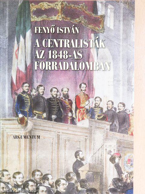 A centralisták az 1848-as forradalomban