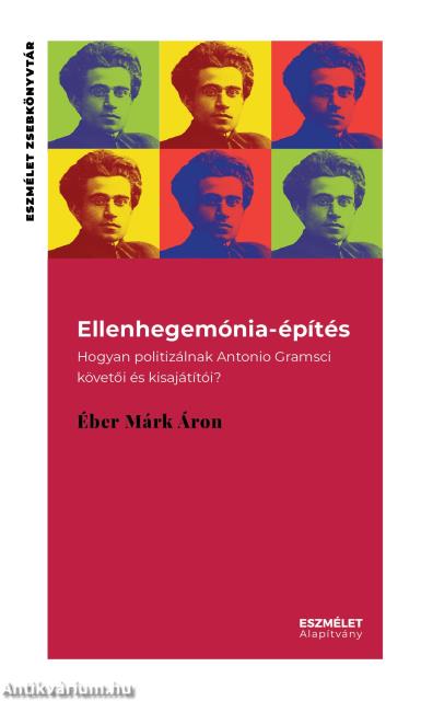 Ellenhegemónia-építés. Hogyan politizálnak Antonio Gramsci követői és kisajátítói?